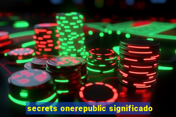 secrets onerepublic significado